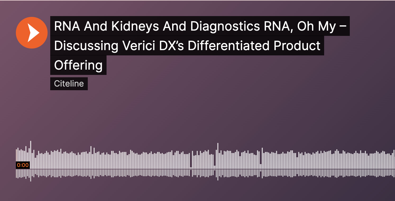 RNA And Kidneys And Diagnostics RNA, Oh My – Discussing Verici DX’s Differentiated Product Offering